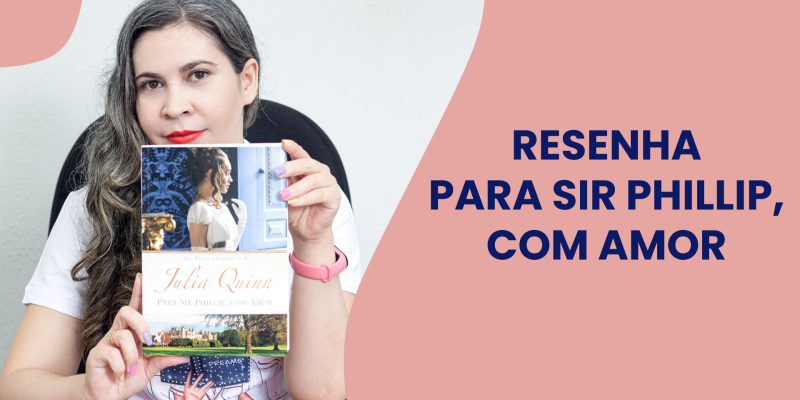 Resenha do livro Para Sir Phillip, com amor