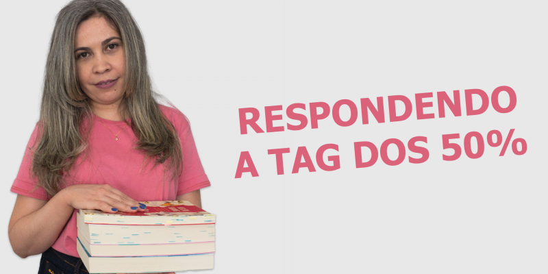 Respondendo a Tag dos 50%