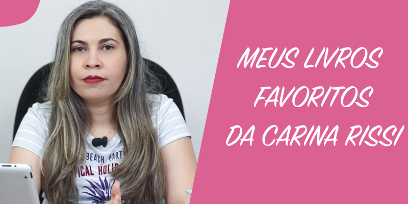 Descubra quais são meus 3 Livros Favoritos de Carina Rissi