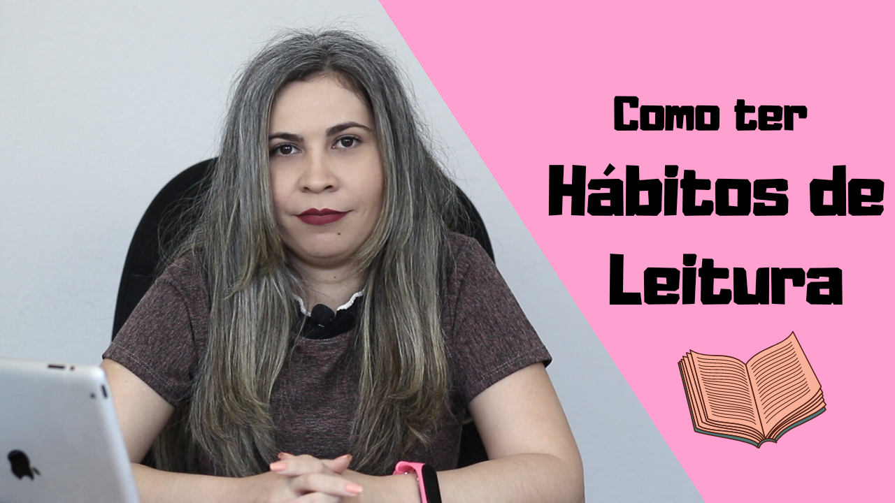 Como Desenvolver o Hábito da Leitura: 5 Dicas Infalíveis